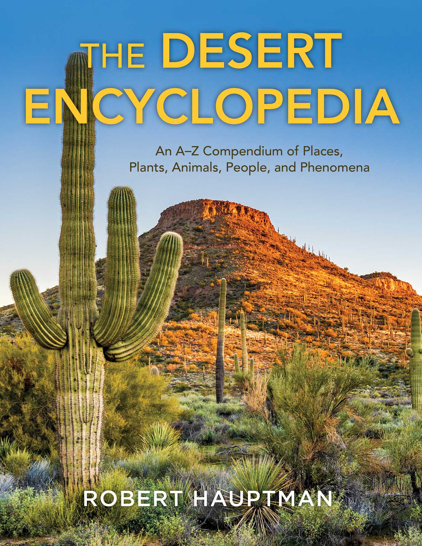Desert Encyclopedia: An A–Z Compendium of Places, Plants, Animals, People, and Phenomena