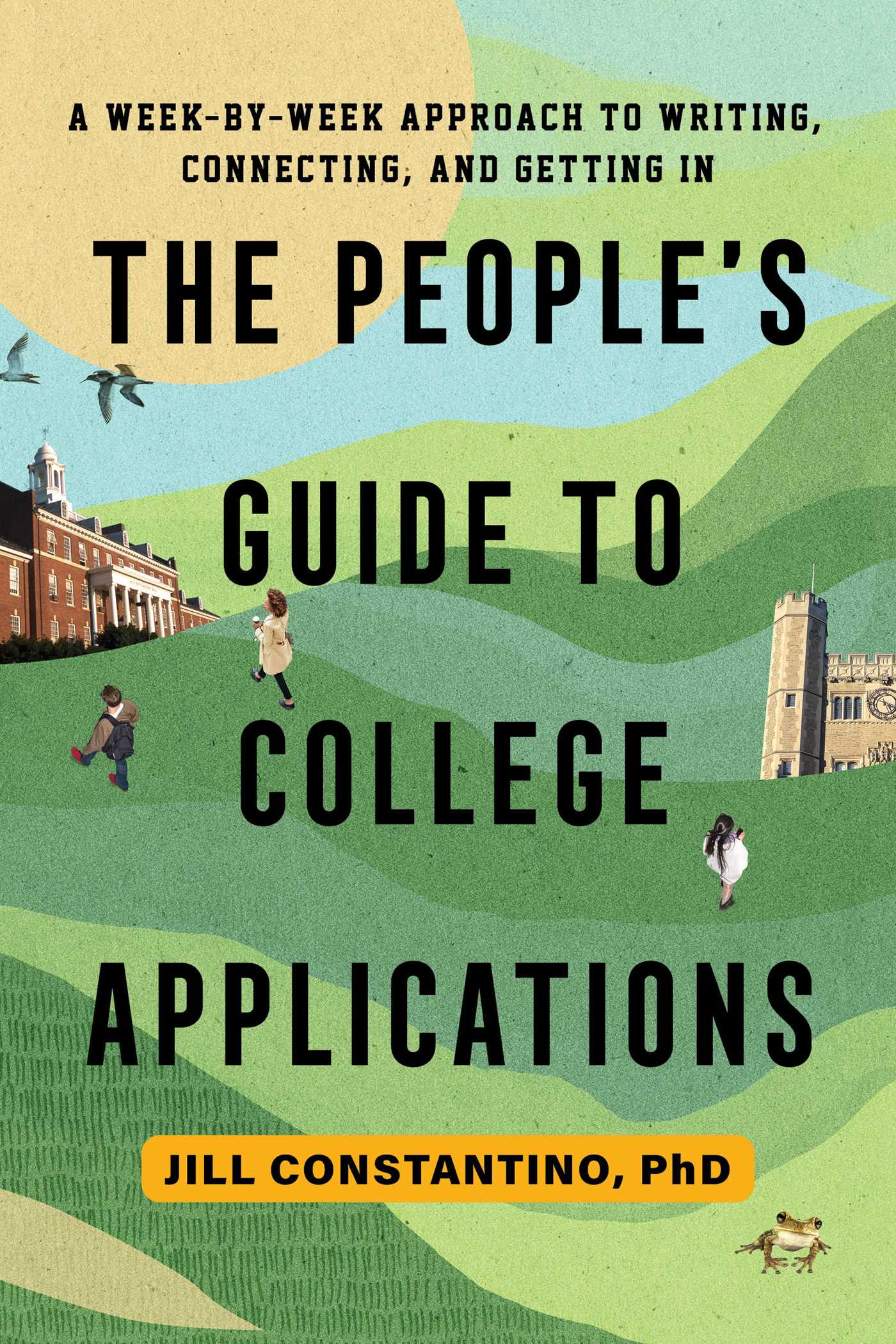 People's Guide to College Applications: A Week-by-Week Approach to Writing, Connecting, and Getting In