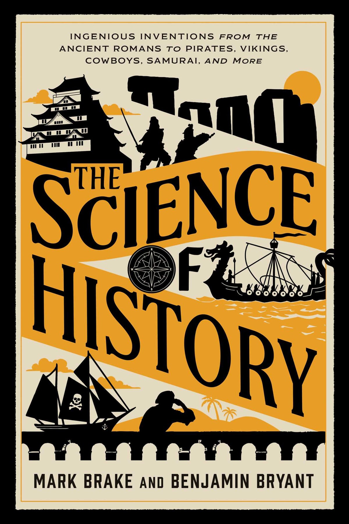Science of History: Ingenious Inventions from the Ancient Romans to Pirates, Vikings, Cowboys, Samurais, and More