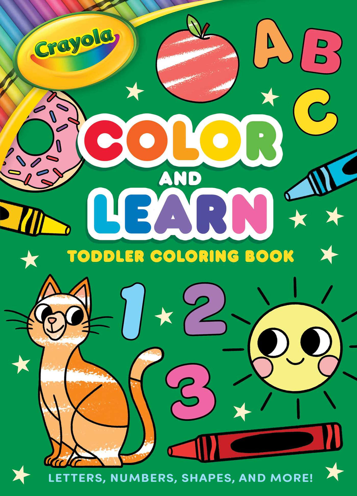 Crayola: Color and Learn Toddler Coloring Book: Letters, Numbers, Shapes, and More! (A Crayola Toddler Coloring Book for Kids)
