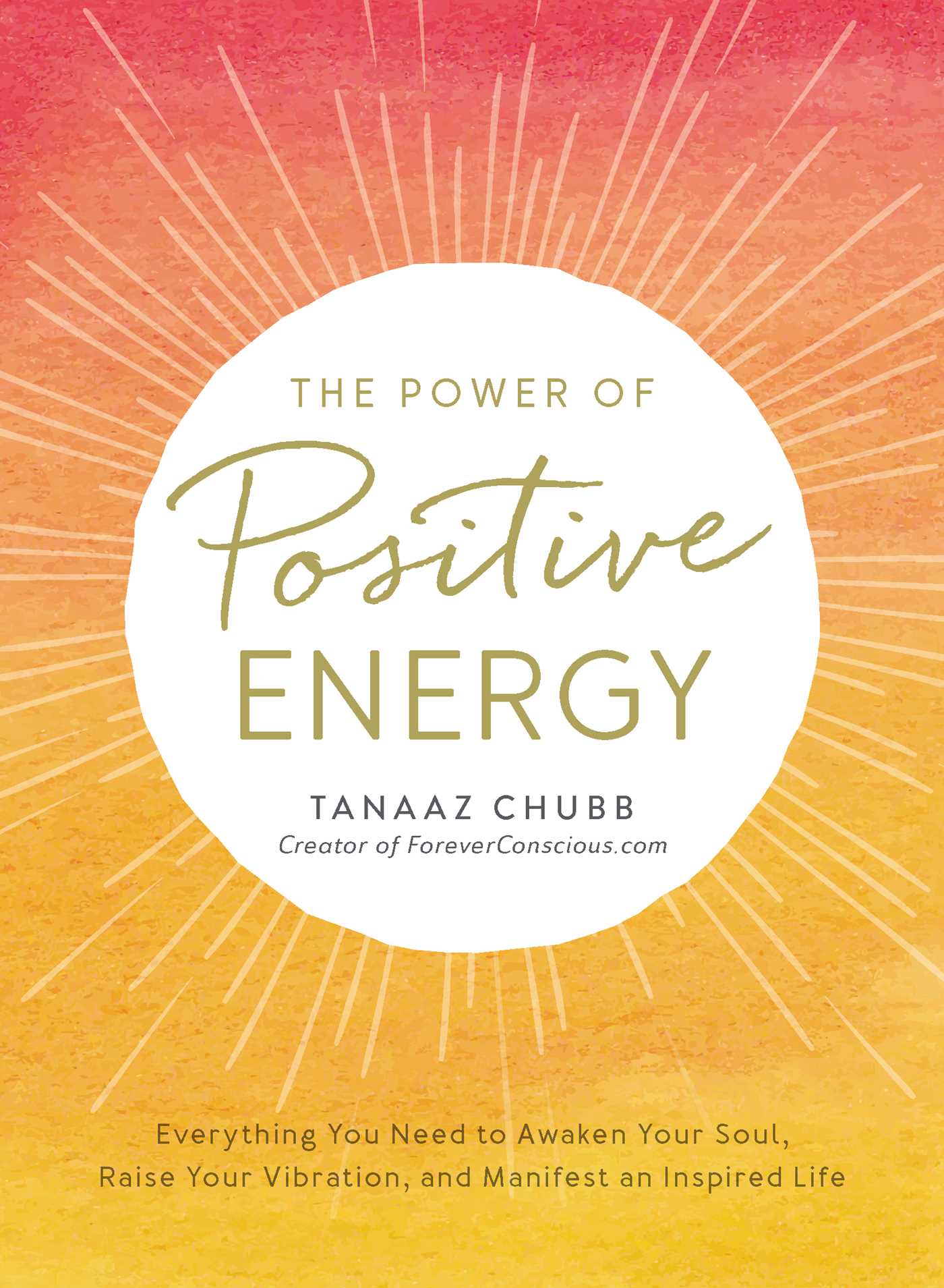 Power of Positive Energy: Everything You Need to Awaken Your Soul, Raise Your Vibration, and Manifest an Inspired Life