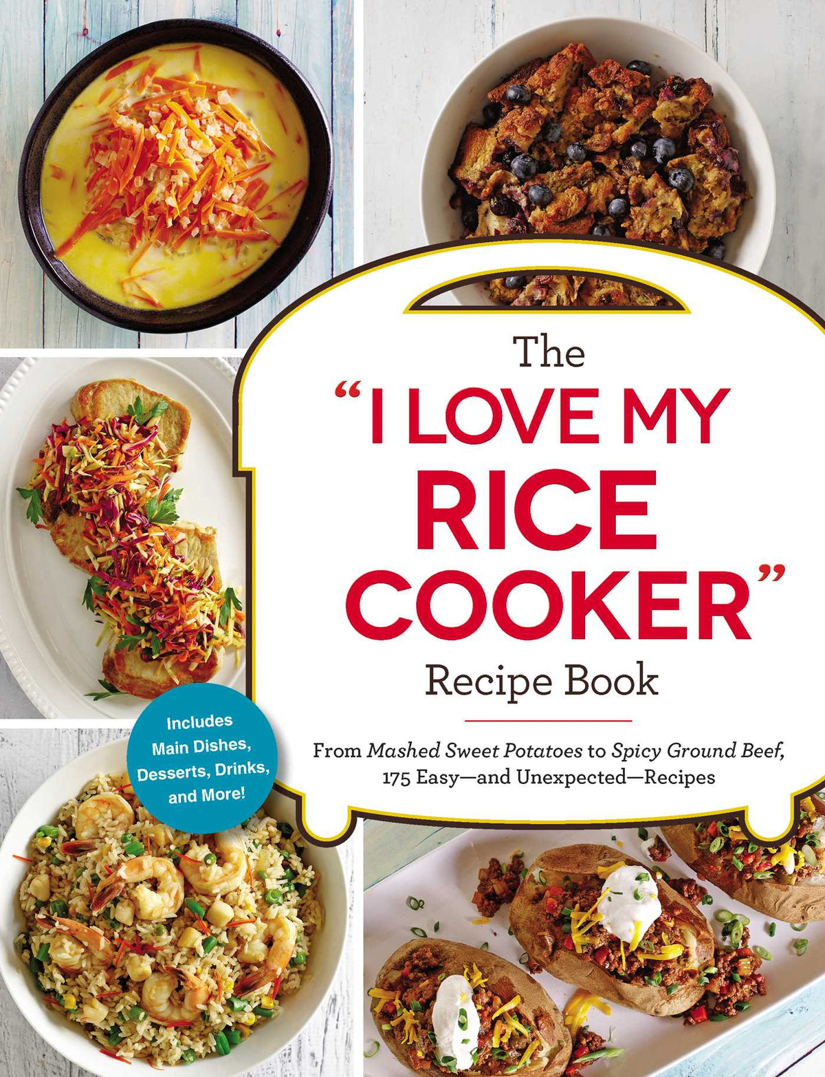 "I Love My Rice Cooker" Recipe Book: From Mashed Sweet Potatoes to Spicy Ground Beef, 175 Easy--and Unexpected--Recipes
