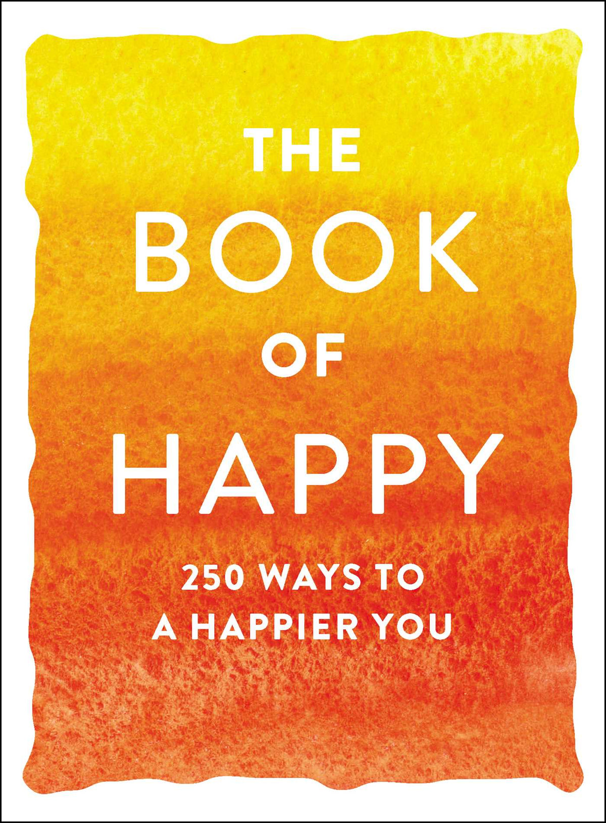 Book of Happy: 250 Ways to a Happier You