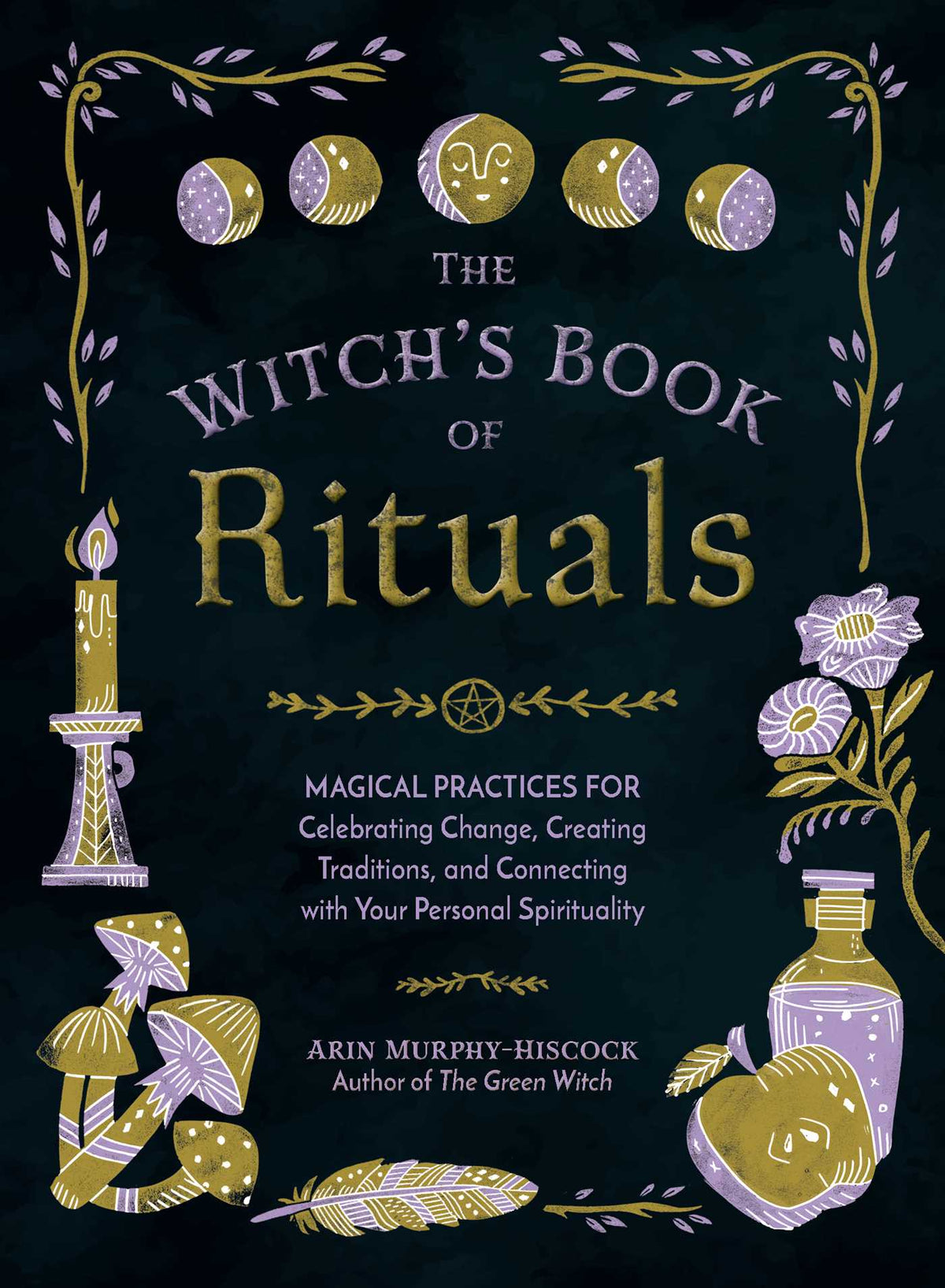 Witch's Book of Rituals: Magical Practices for Celebrating Change, Creating Traditions, and Connecting with Your Personal Spirituality