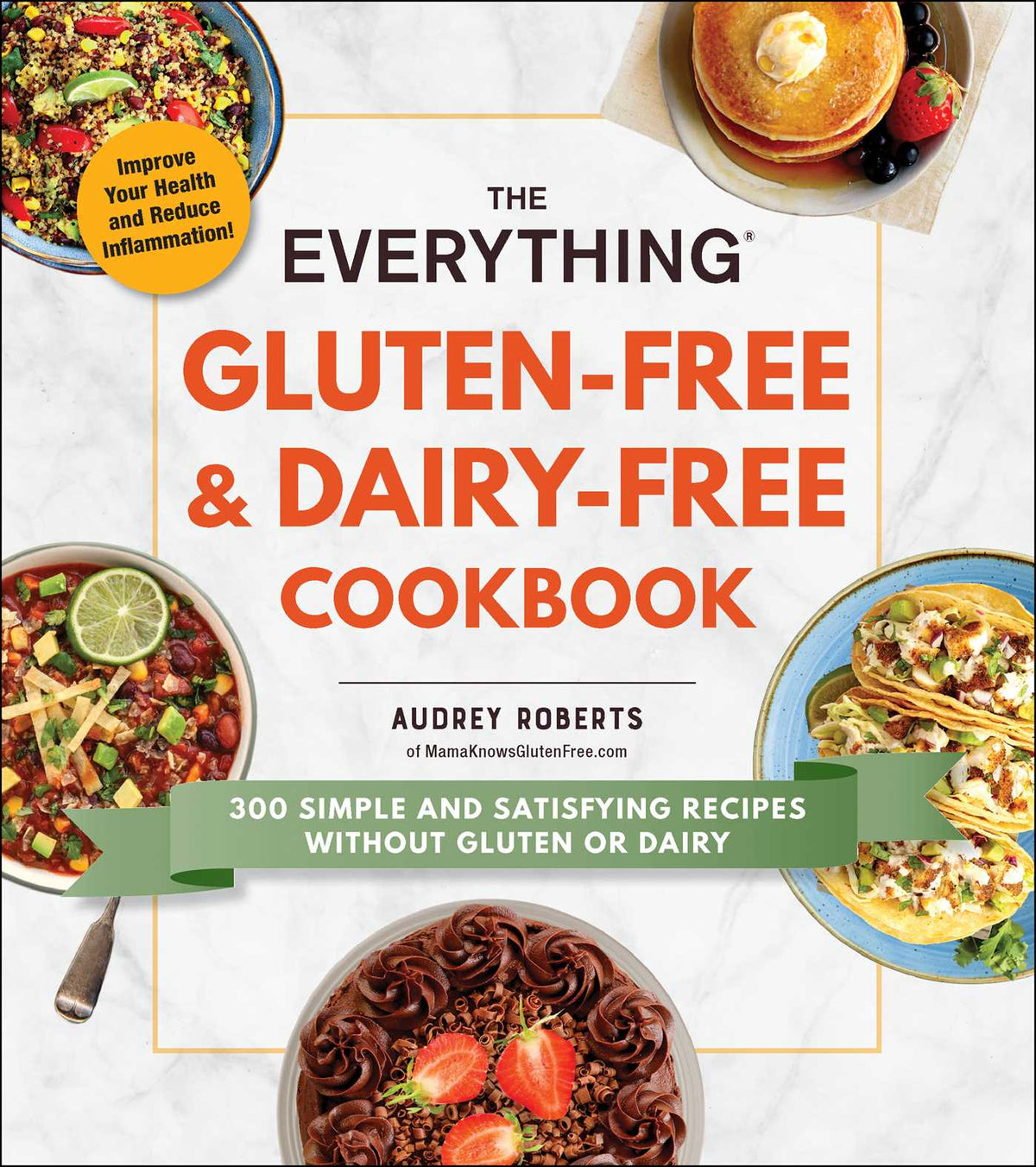 Everything Gluten-Free & Dairy-Free Cookbook: 300 Simple and Satisfying Recipes without Gluten or Dairy