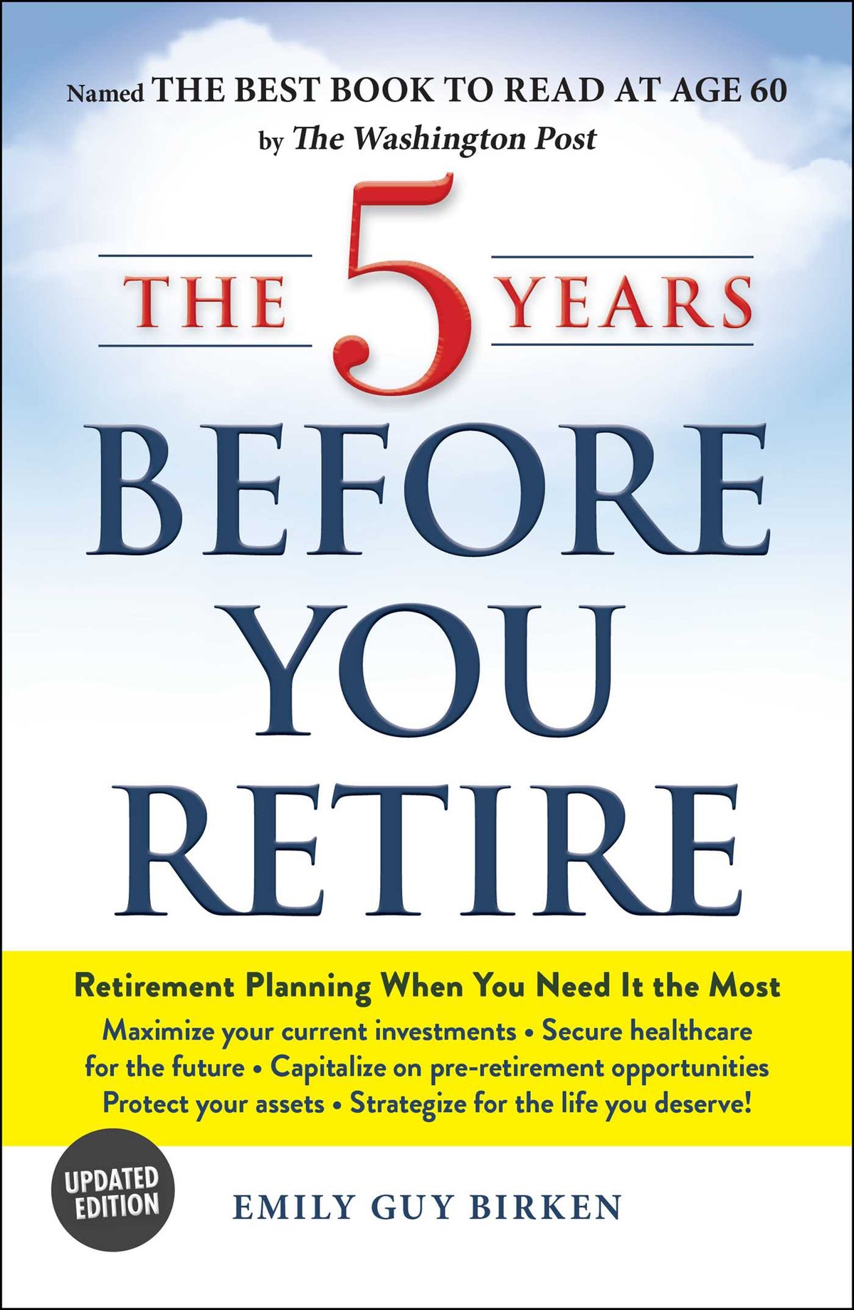 5 Years Before You Retire, Updated Edition: Retirement Planning When You Need It the Most