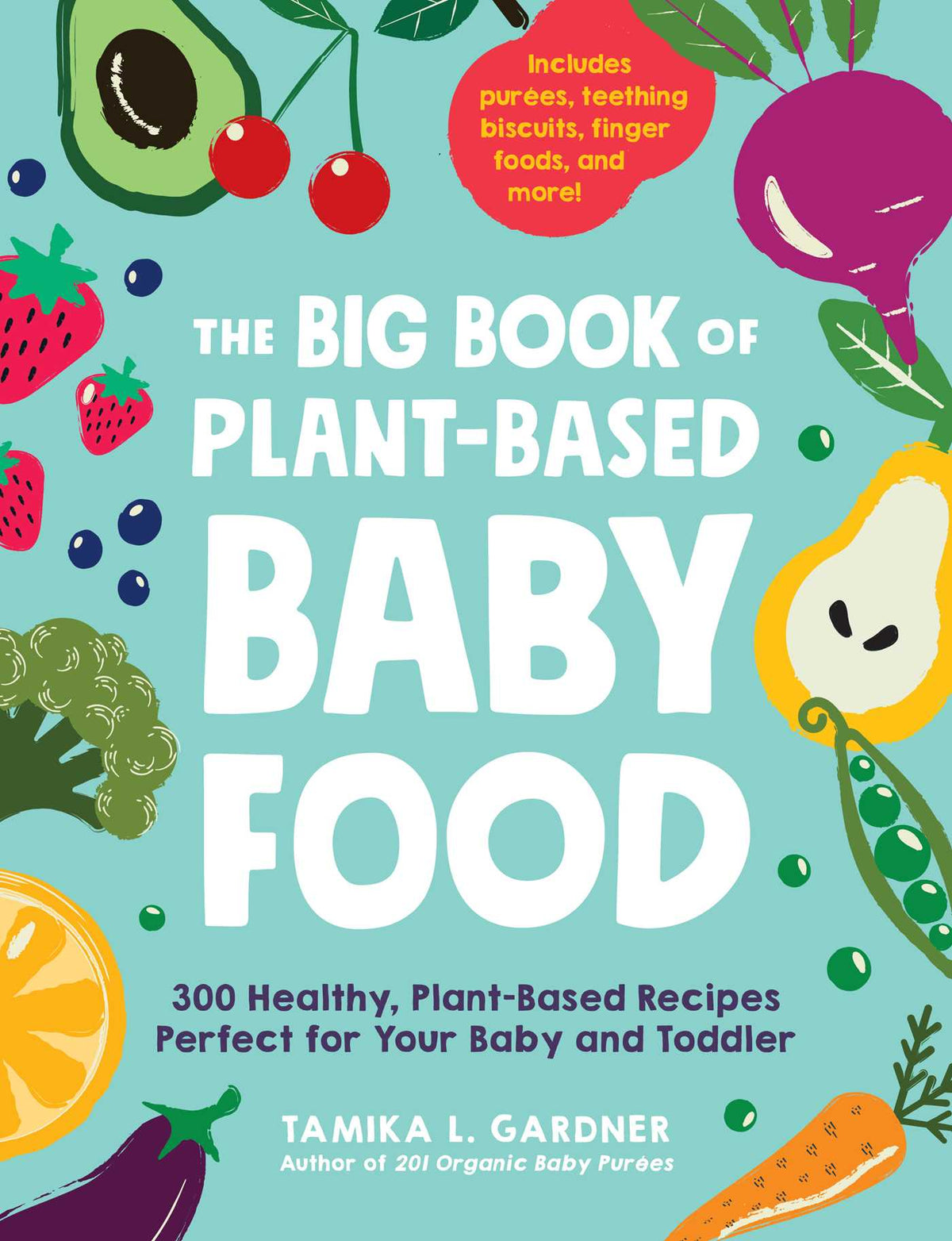 Big Book of Plant-Based Baby Food: 300 Healthy, Plant-Based Recipes Perfect for Your Baby and Toddler