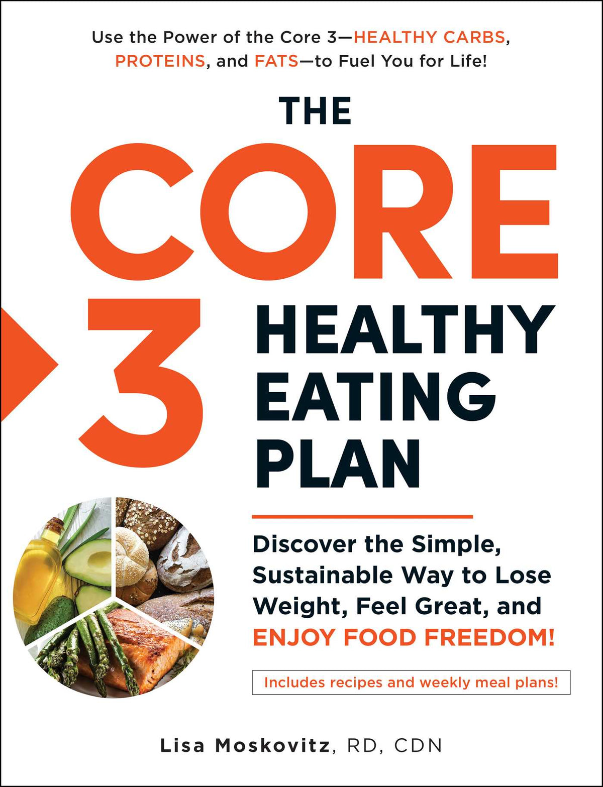 Core 3 Healthy Eating Plan: Discover the Simple, Sustainable Way to Lose Weight, Feel Great, and Enjoy Food Freedom!
