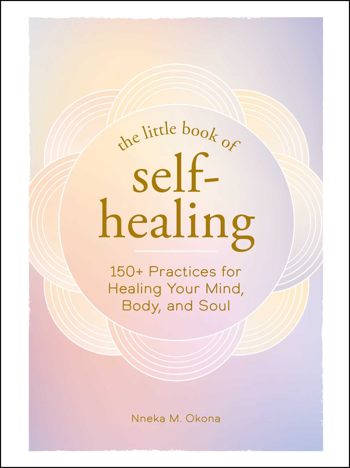 Little Book of Self-Healing: 150+ Practices for Healing Your Mind, Body, and Soul