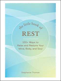 Little Book of Rest: 100+ Ways to Relax and Restore Your Mind, Body, and Soul