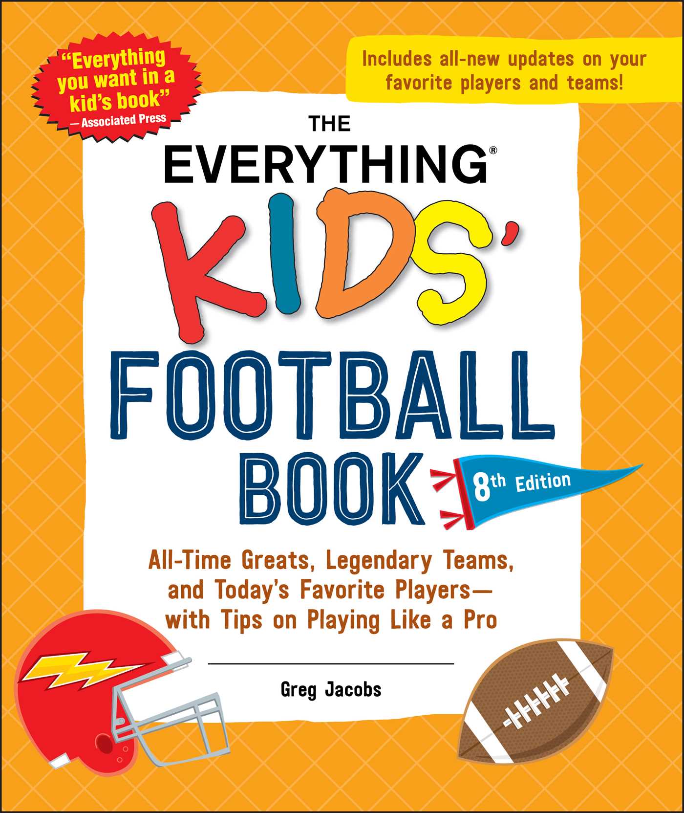 Everything Kids' Football Book, 8th Edition: All-Time Greats, Legendary Teams, and Today's Favorite Players—with Tips on Playing Like a Pro