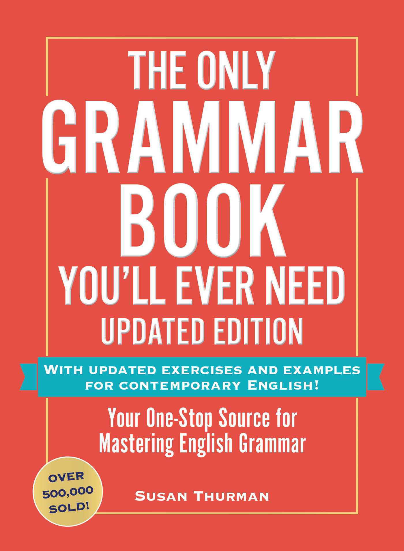 Only Grammar Book You'll Ever Need, Updated Edition: Your One-Stop Source for Mastering English Grammar