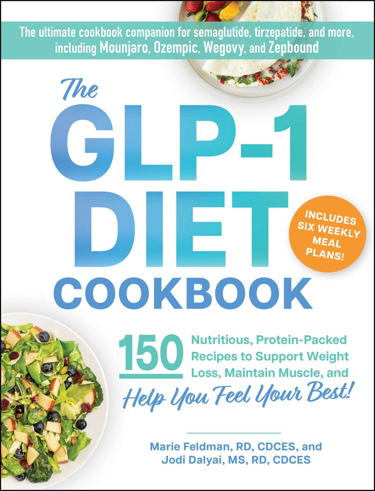 GLP-1 Diet Cookbook: 150 Nutritious, Protein-Packed Recipes to Support Weight Loss, Maintain Muscle, and Help You Feel Your Best!