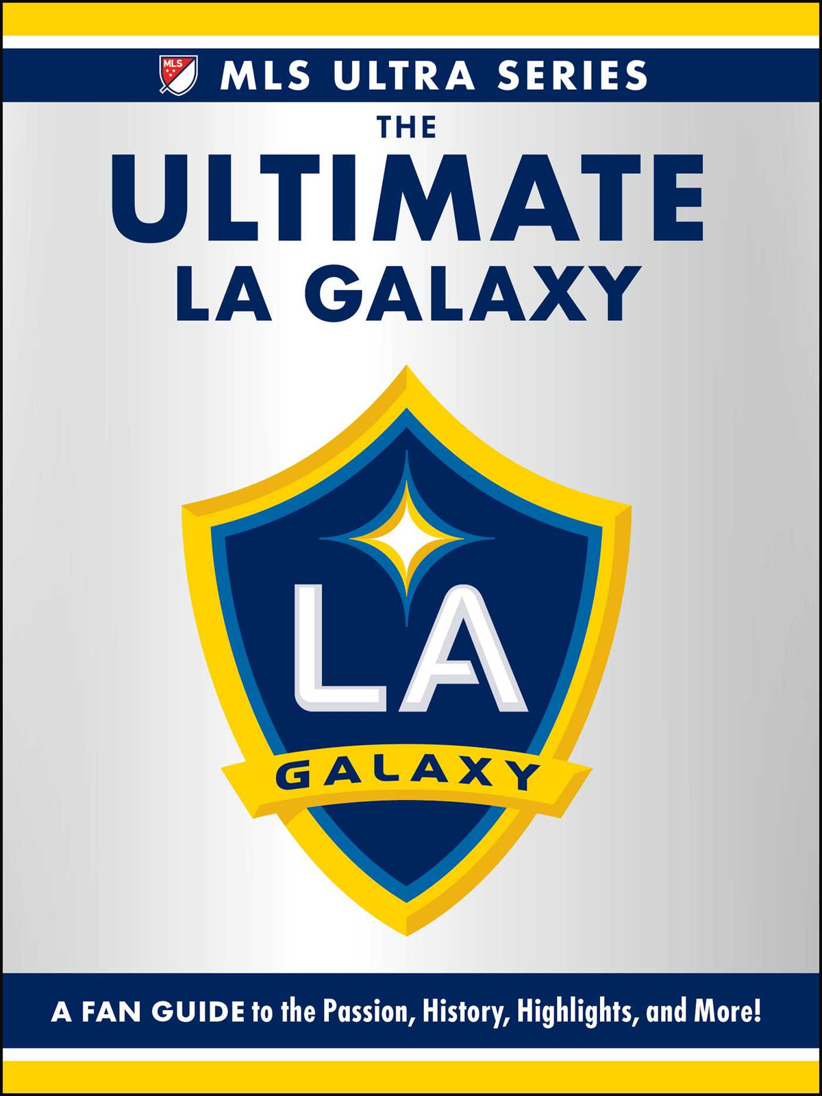 Ultimate LA Galaxy: A Fan Guide to the Passion, History, Highlights, and More!