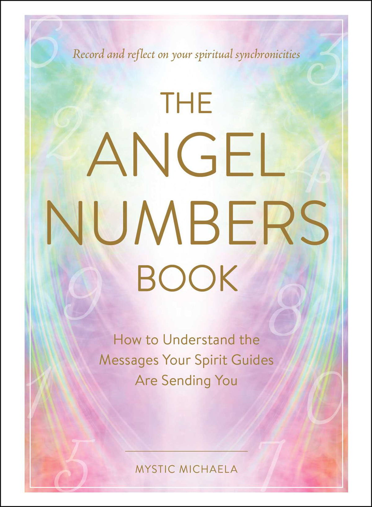 Angel Numbers Book: How to Understand the Messages Your Spirit Guides Are Sending You