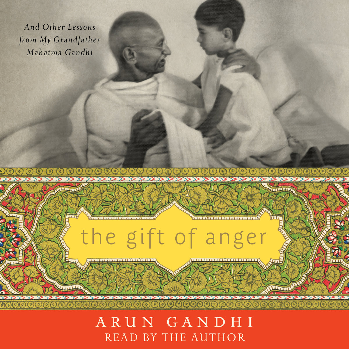 Gift of Anger: And Other Lessons from My Grandfather Mahatma Gandhi