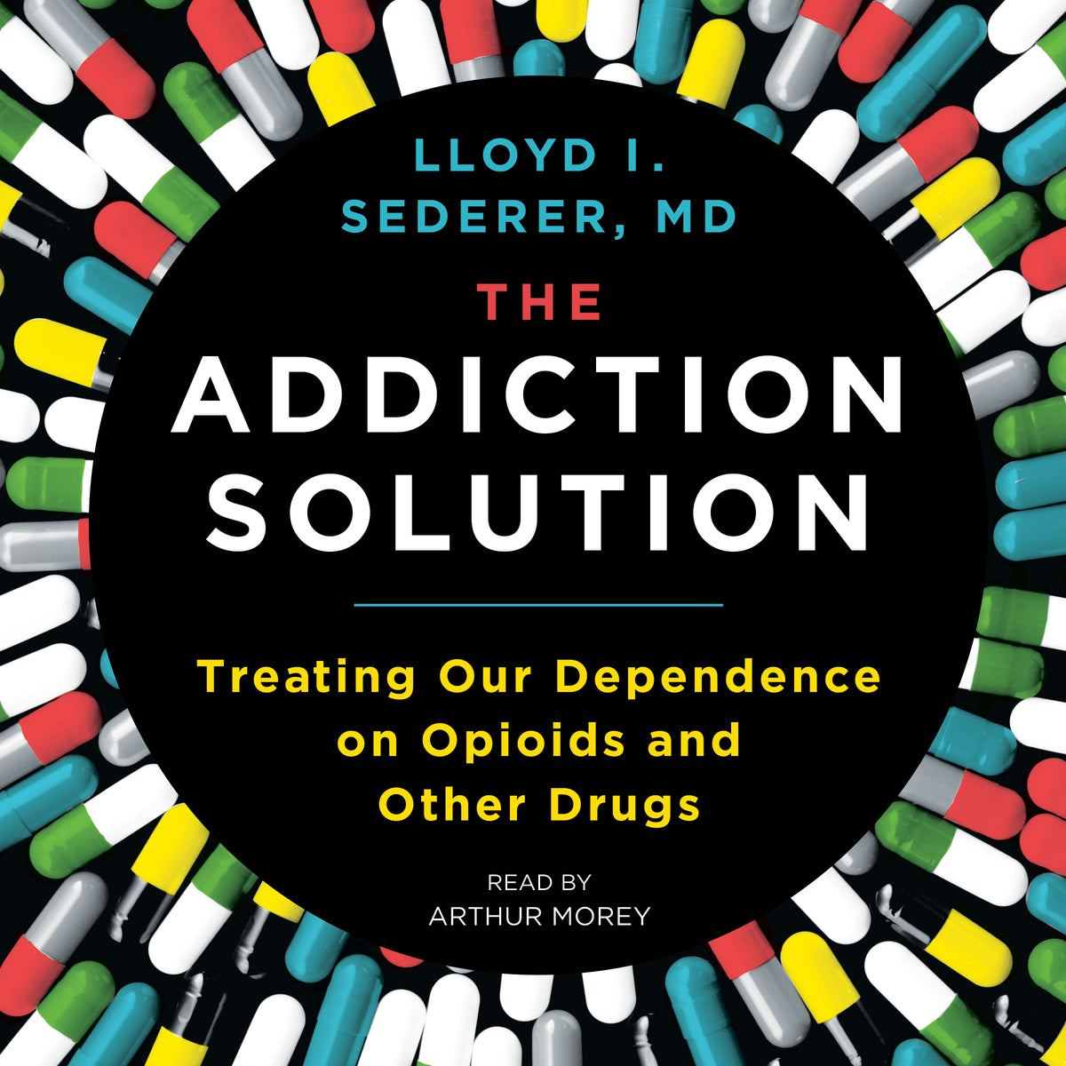 Addiction Solution: Treating Our Dependence on Opioids and Other Drugs