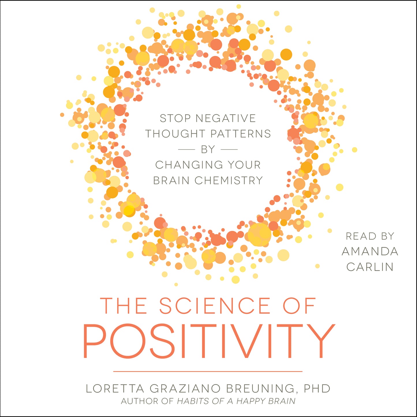 Science of Positivity: Stop Negative Thought Patterns by Changing Your Brain Chemistry