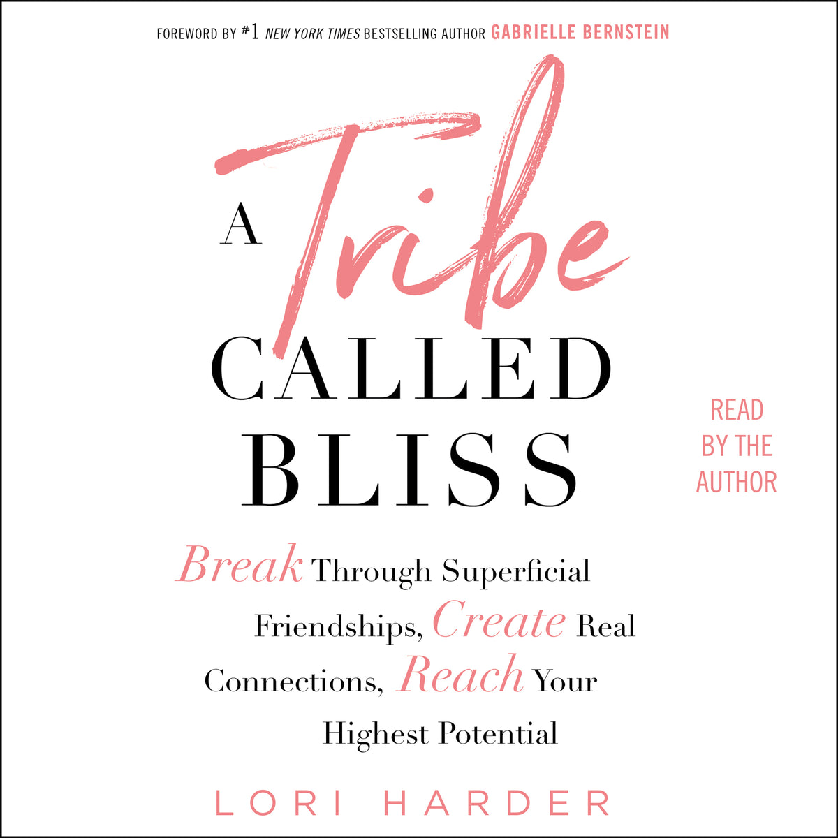 Tribe Called Bliss: Break Through Superficial Friendships, Create Real Connections, Reach Your Highest Potential