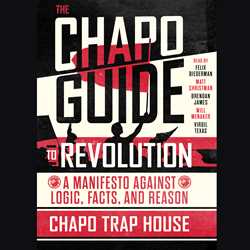 Chapo Guide to Revolution: A Manifesto Against Logic, Facts, and Reason