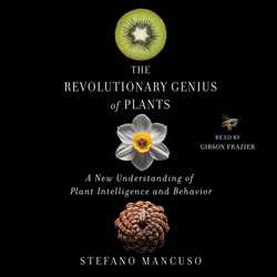 Revolutionary Genius of Plants: A New Understanding of Plant Intelligence and Behavior