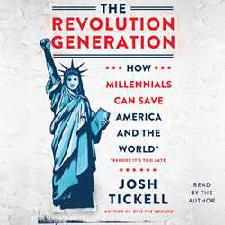 Revolution Generation: How Millennials Can Save America and the World (Before It's Too Late)
