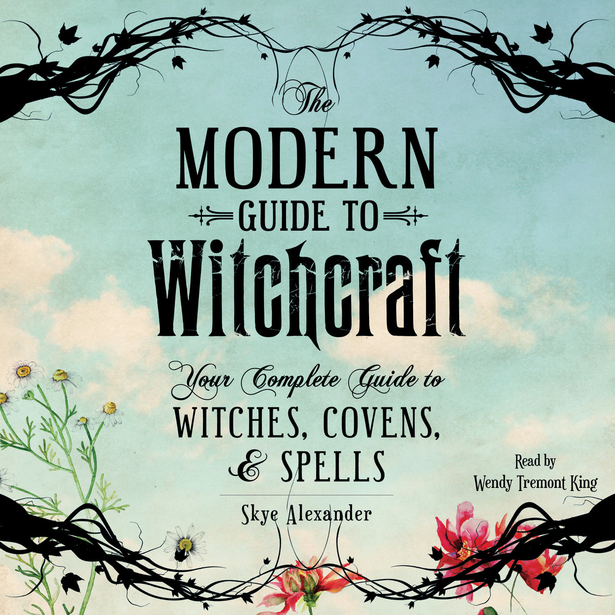 Modern Guide to Witchcraft: Your Complete Guide to Witches, Covens, and Spells