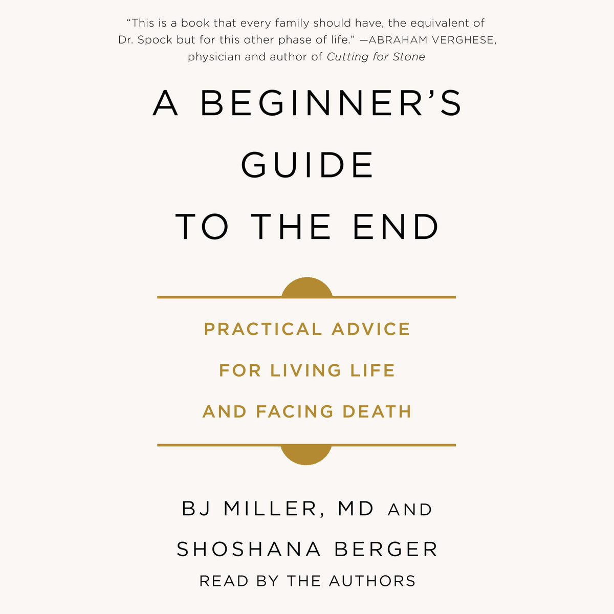 Beginner's Guide to the End: Practical Advice for Living Life and Facing Death