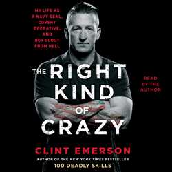 Right Kind of Crazy: Navy SEAL, Covert Operative, and Boy Scout from Hell