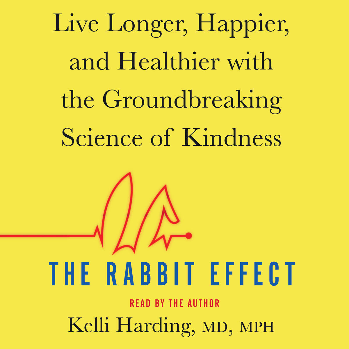 Rabbit Effect: Live Longer, Happier, and Healthier with the Groundbreaking Science of Kindness