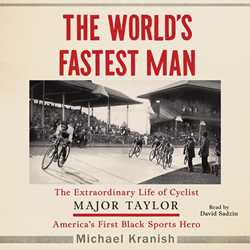 World's Fastest Man: The Extraordinary Life of Cyclist Major Taylor, America's First Black Sports Hero