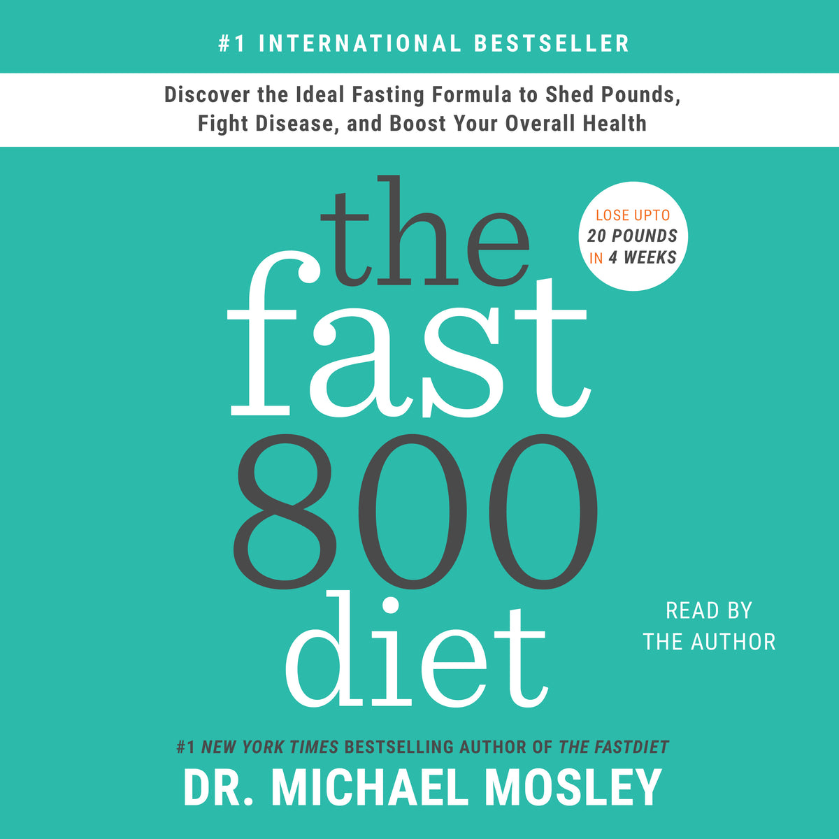 Fast800 Diet: Discover the Ideal Fasting Formula to Shed Pounds, Fight Disease, and Boost Your Overall Health