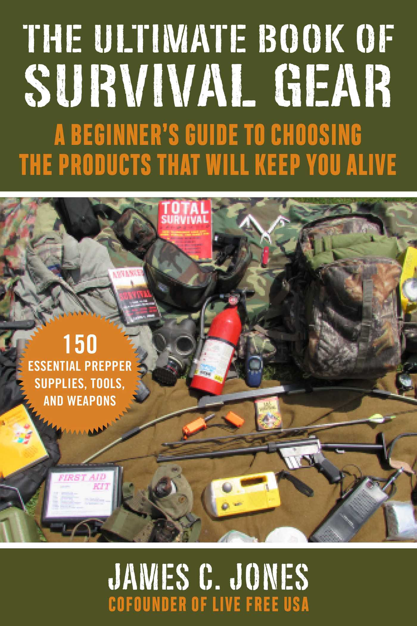 Ultimate Book of Survival Gear: A Beginner's Guide to Choosing the Products That Will Keep You Alive