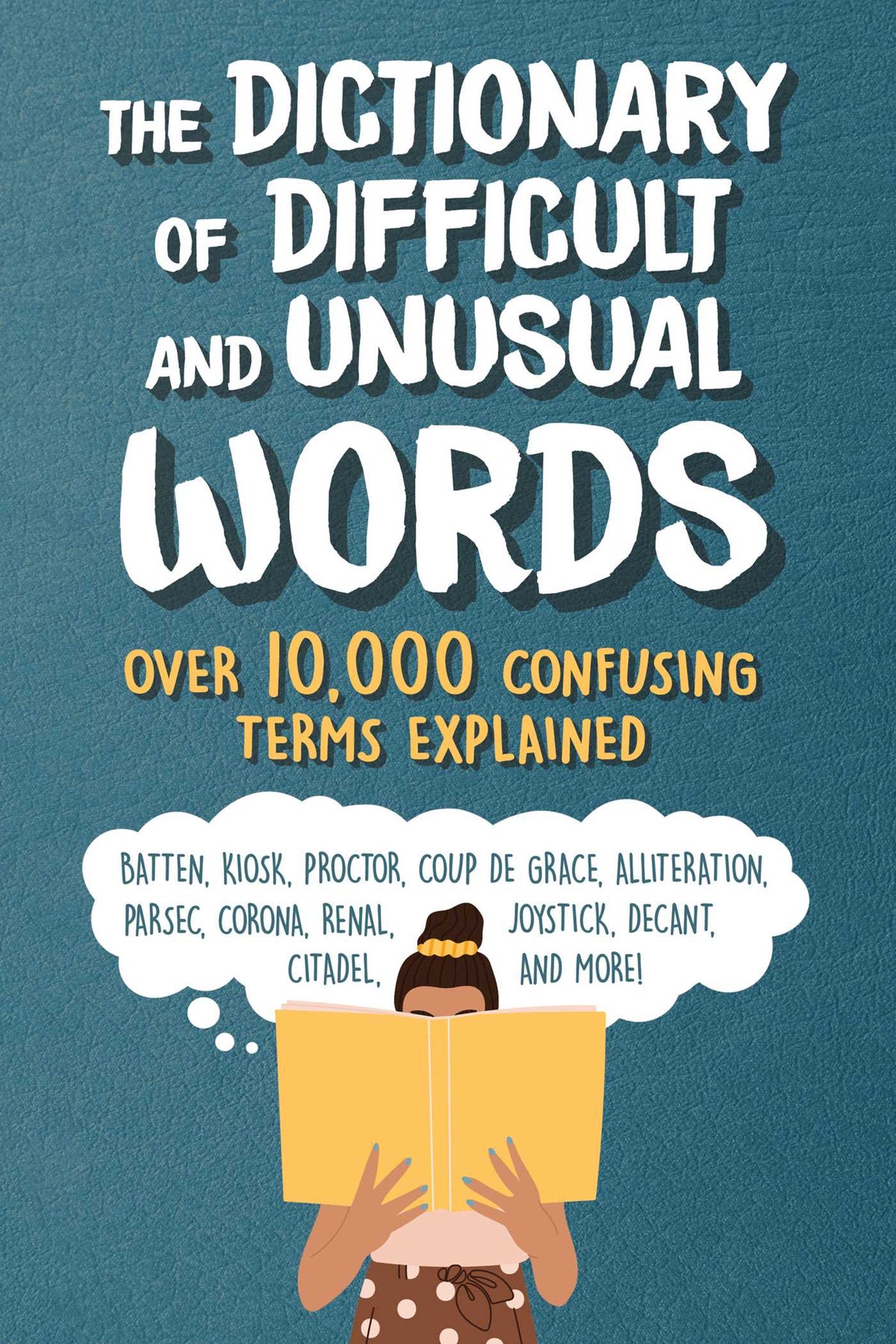 Dictionary of Difficult and Unusual Words: Over 10,000 Confusing Terms Explained