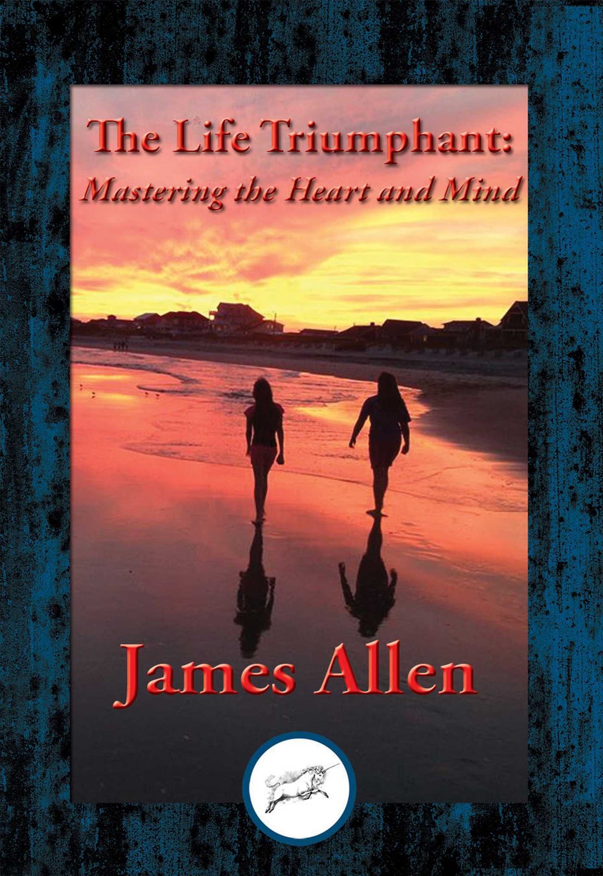 Life Triumphant: Mastering the Heart and Mind