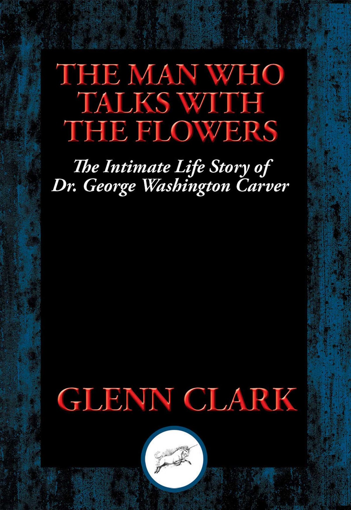 Man Who Talks with Flowers: The Intimate Life Story of Dr. George Washington Carver