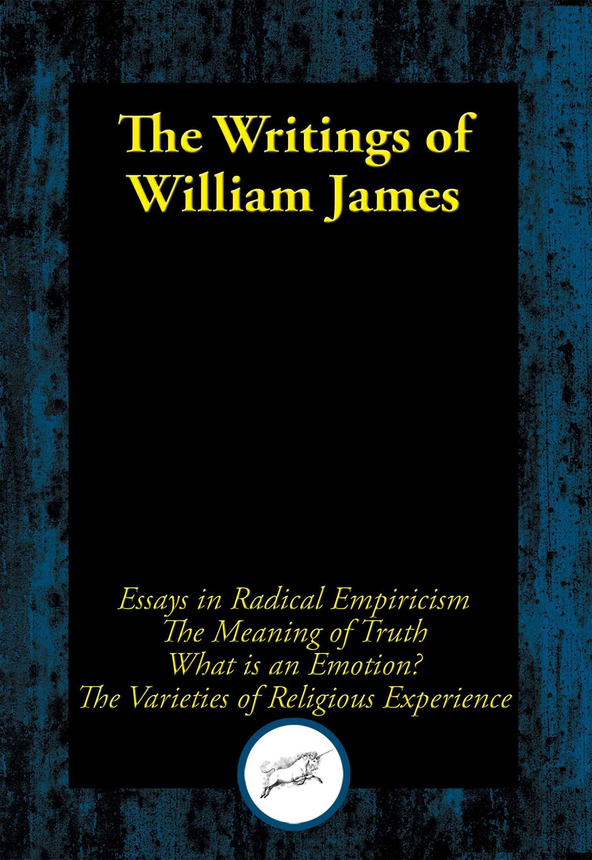 Writings of William James: Essays in Radical Empiricism; The Meaning of Truth; What Is an Emotion?; The Varieties of Religious Experience
