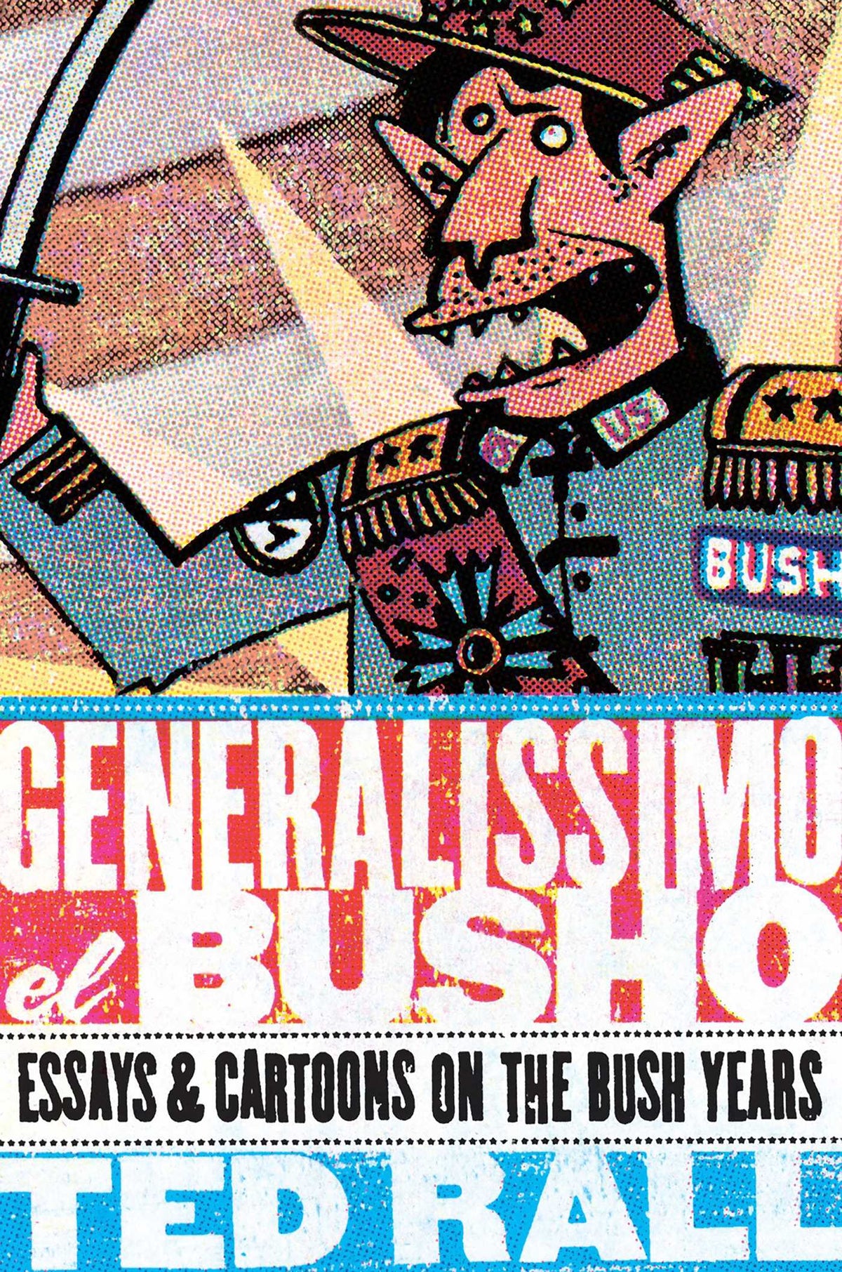 Generalissimo El Busho: Essays & Cartoons on the Bush Years