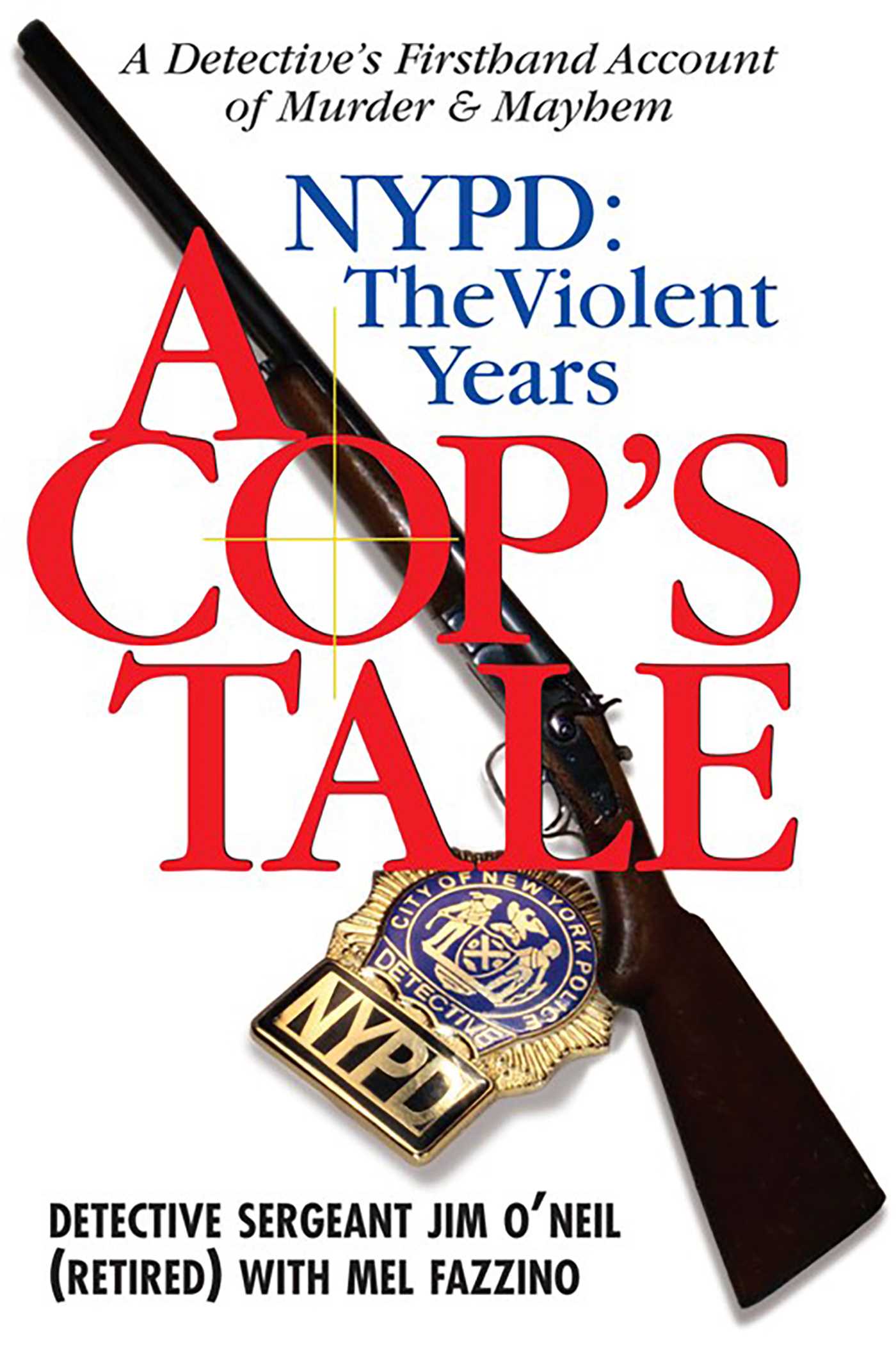 Cop's Tale--NYPD: The Violent Years: A Detectives Firsthand Account of Murder and Mayhem