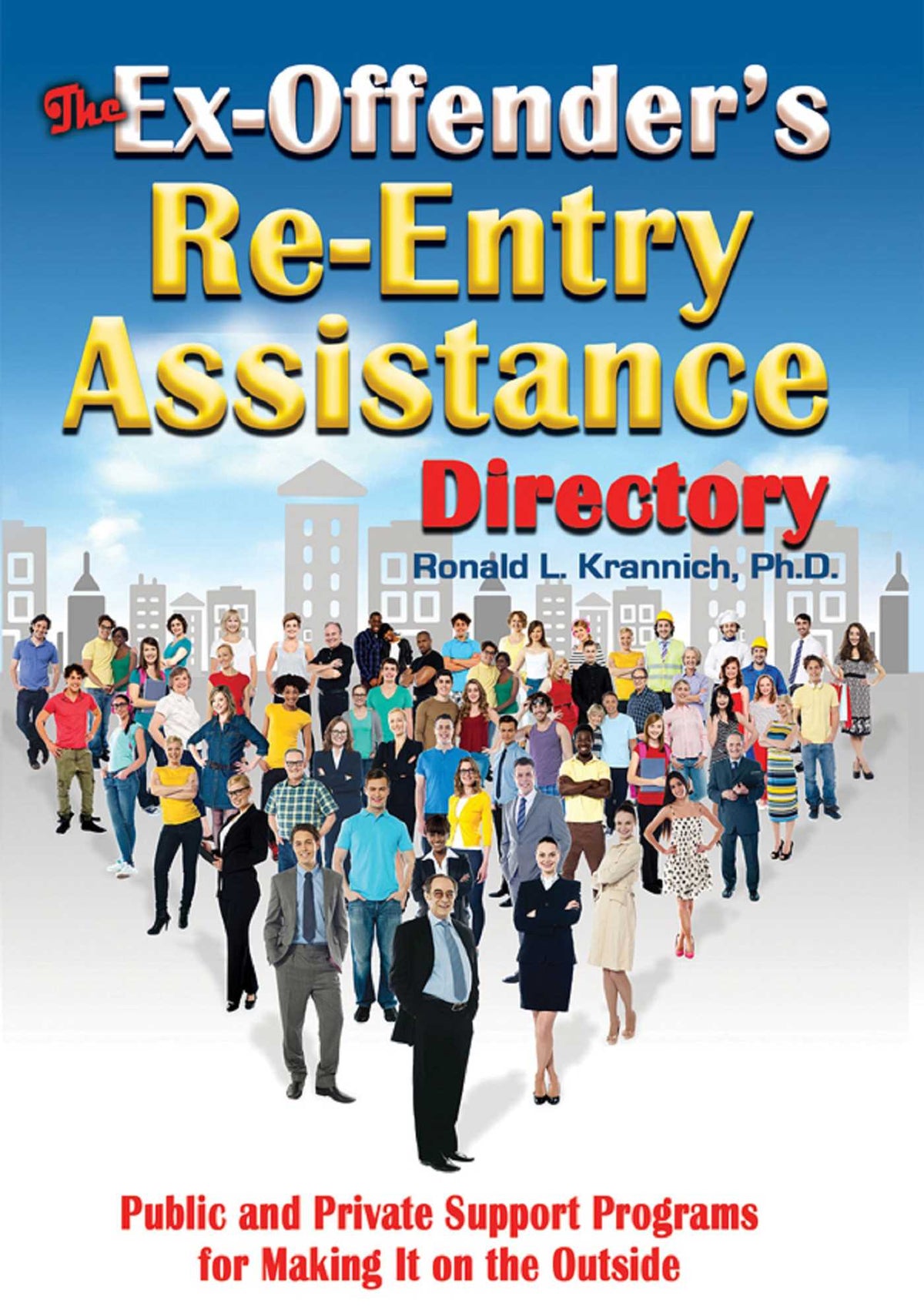 Ex-Offender's Re-Entry Assistance Directory: Public and Private Support Programs for Making It on the Outside