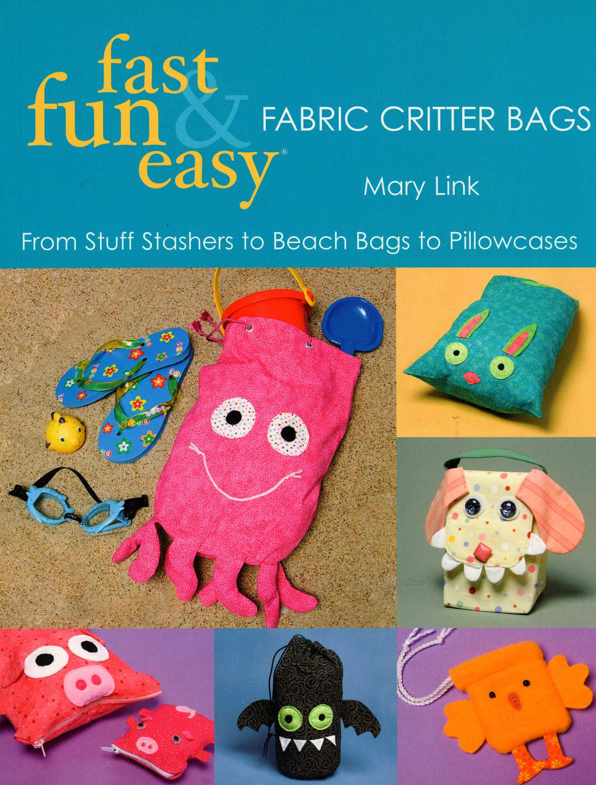 Fast, Fun & Easy - Fabric Critter Bags