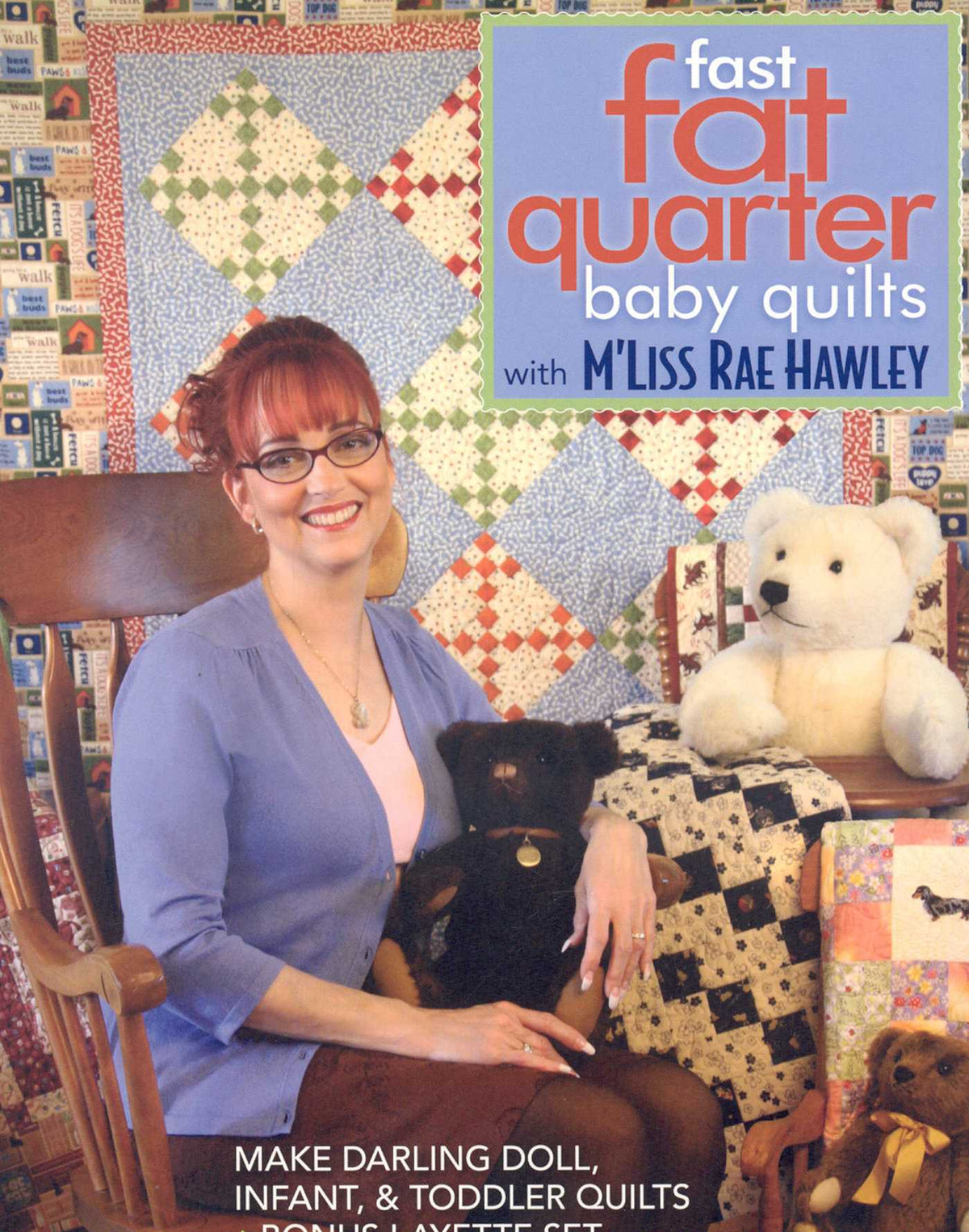 Fast, Fat Quarter Baby Quilts with M'Liss Rae Hawley