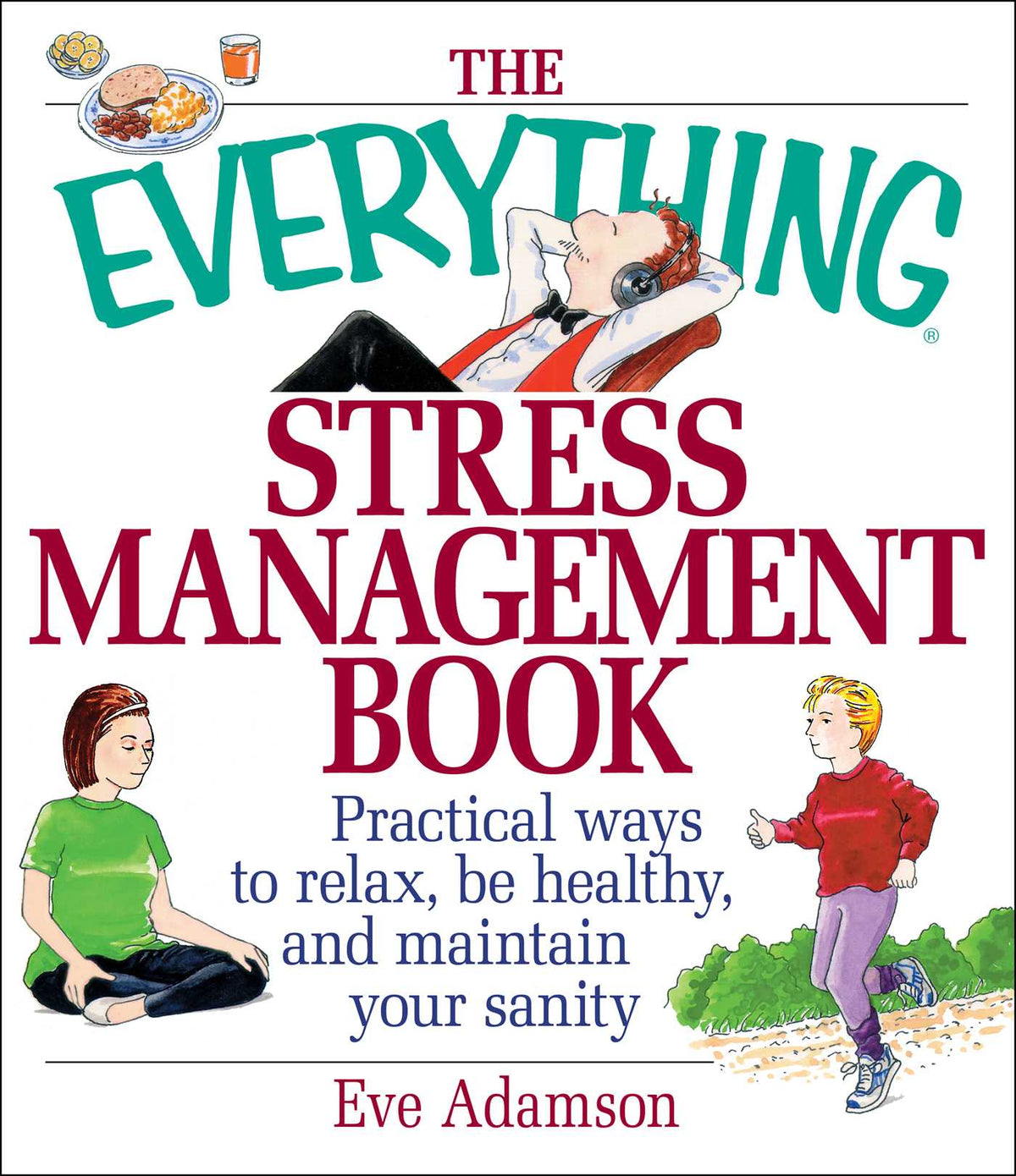 Everything Stress Management Book: Practical Ways to Relax, Be Healthy, and Maintain Your Sanity
