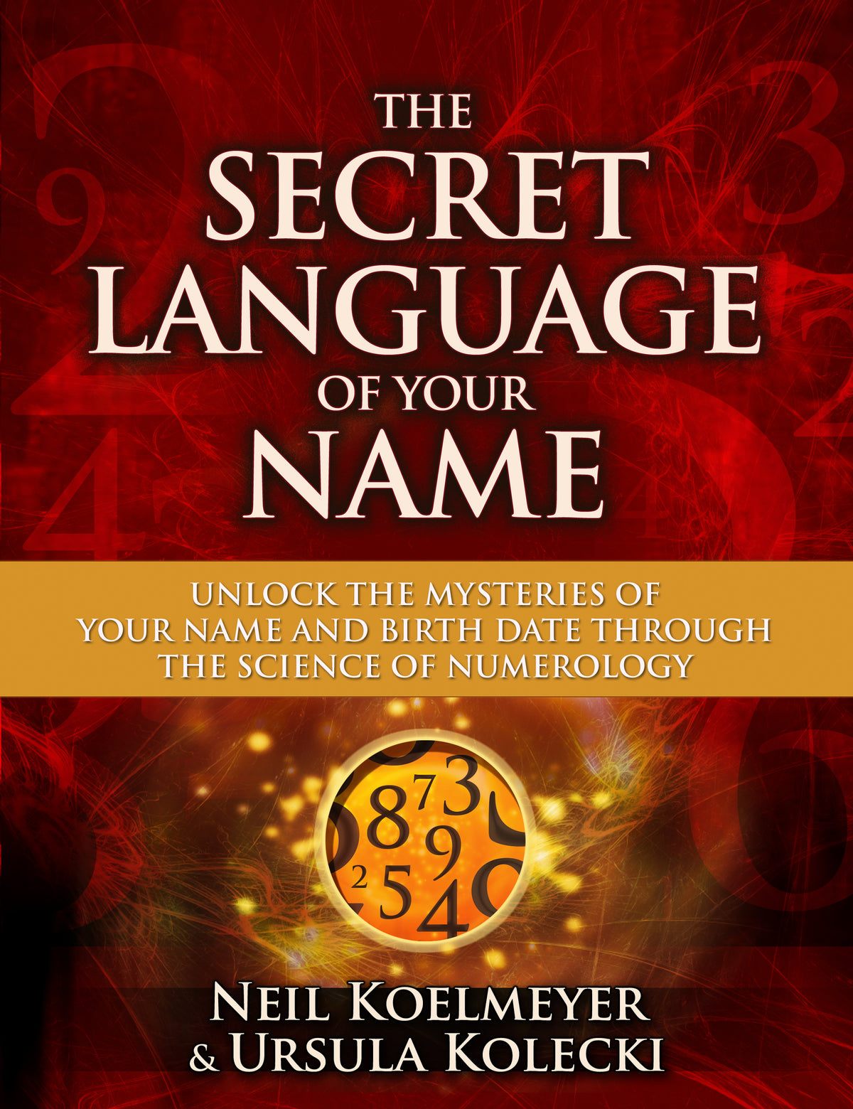 Secret Language of Your Name: Unlock the Mysteries of Your Name and Birth Date Through the Science of Numerology
