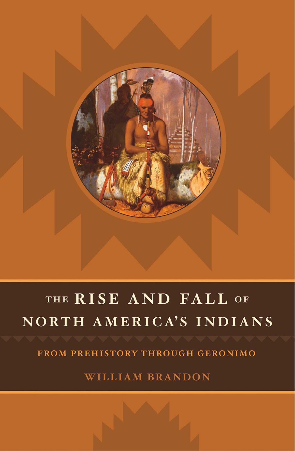 Rise and Fall of North American Indians: From Prehistory through Geronimo
