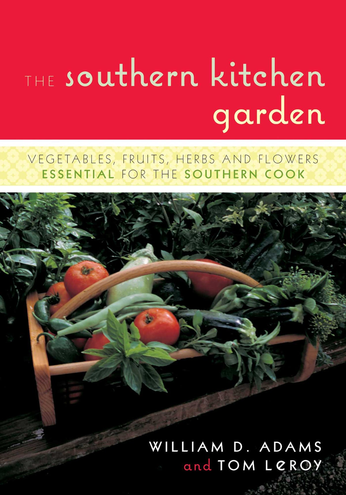 Southern Kitchen Garden: Vegetables, Fruits, Herbs and Flowers Essential for the Southern Cook