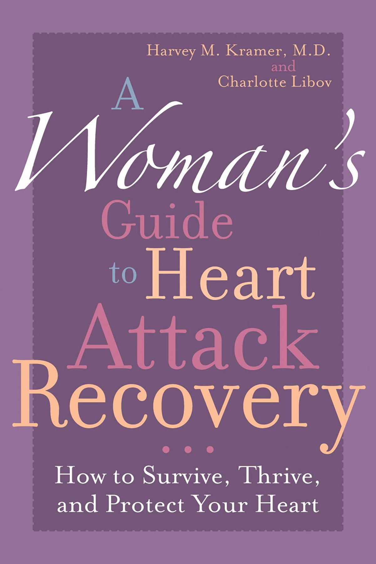 Woman's Guide to Heart Attack Recovery: How to Survive, Thrive, and Protect Your Heart