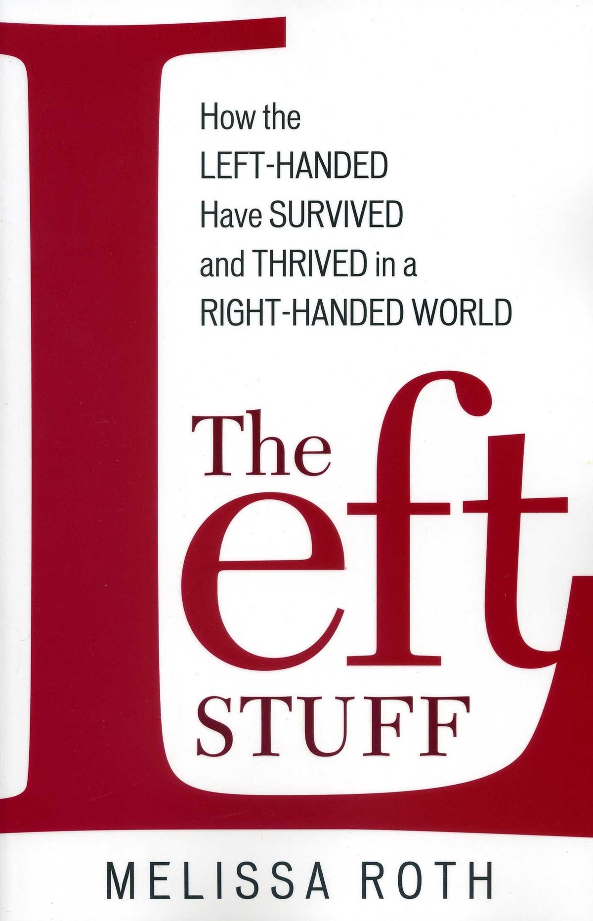 Left Stuff: How the Left-Handed Have Survived and Thrived in a Right-Handed World