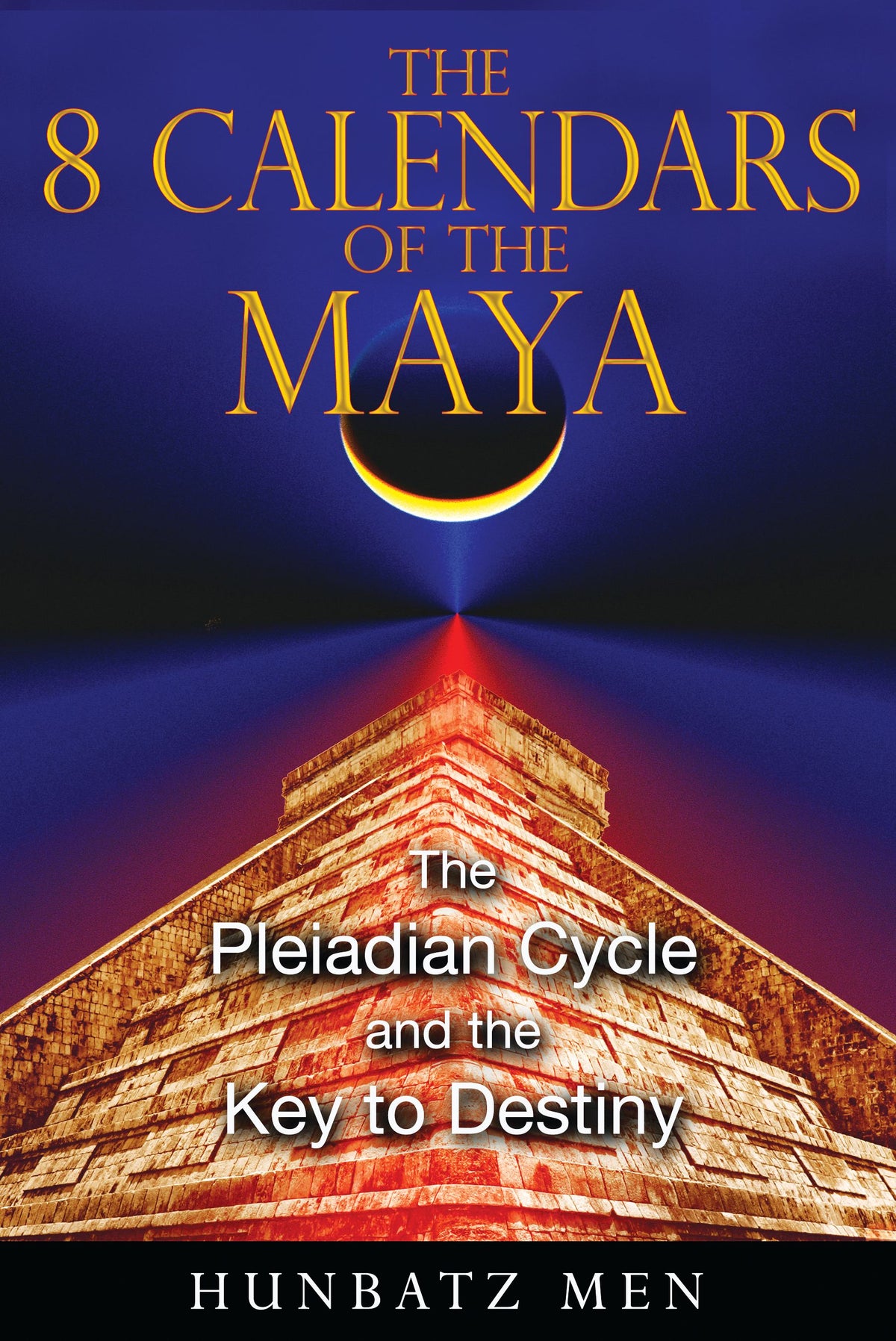 8 Calendars of the Maya: The Pleiadian Cycle and the Key to Destiny