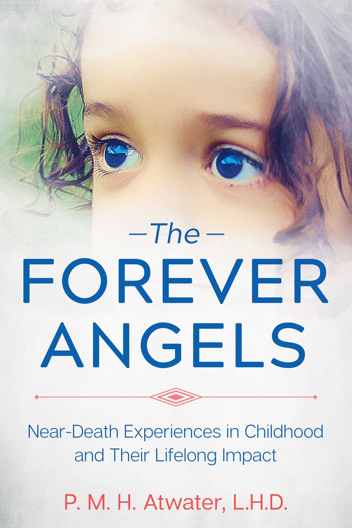 Forever Angels: Near-Death Experiences in Childhood and Their Lifelong Impact